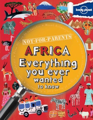 Not For Parents Africa: Everything You Ever Wanted to Know (Lonely Planet Kids)
