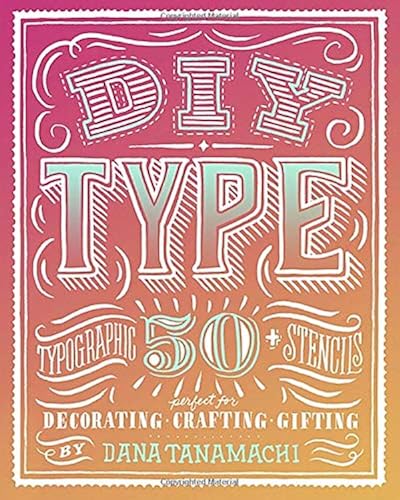 Download DIY Type: 50+ Typographic Stencils for Decorating, Crafting, and Gifting PDF