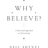 Why Believe?: A Reasoned Approach to Christianity