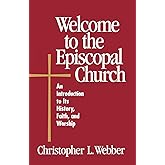 Welcome to the Episcopal Church (Large Print Edition): An Introduction to Its History, Faith, and Worship