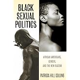 Black Sexual Politics: African Americans, Gender, and the New Racism