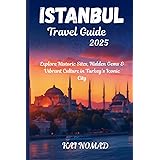 ISTANBUL TRAVEL GUIDE 2025: Explore Historic Sites, Hidden Gems & Vibrant Culture in Turkey’s Iconic City