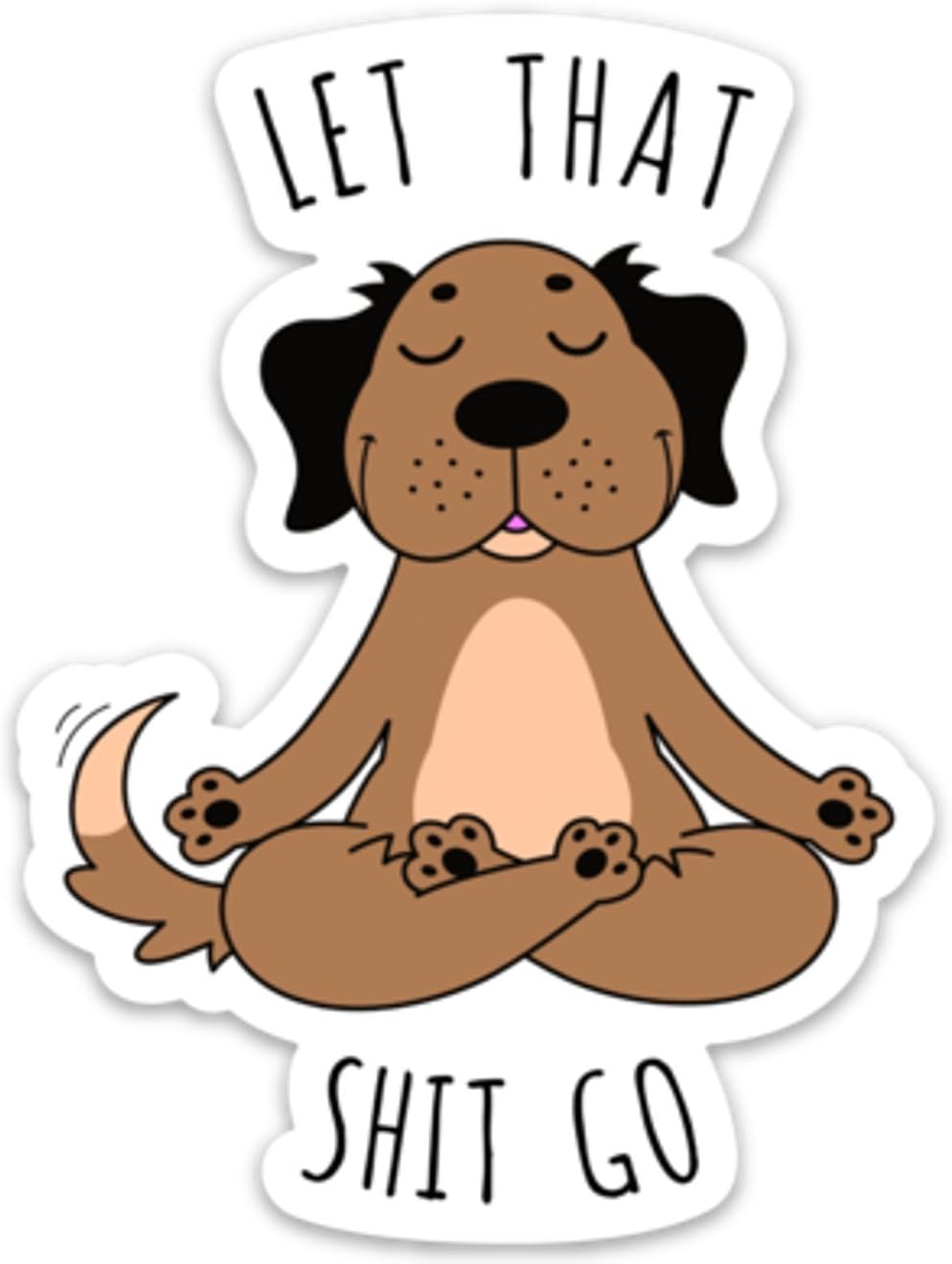 Let That Shit Go Sticker Meditating Dog Funny Vinyl 4" x 3" for Laptop Water Bottle Phone car