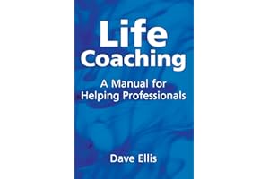 Life Coaching: A Manual for Helping Professionals