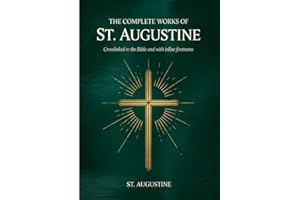 The Complete Works of St. Augustine: Crosslinked to the Bible and with inline footnotes