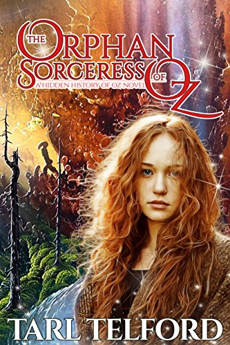 The Orphan Sorceress of Oz: An Epic Fairy Tale Adventure (The Hidden History of Oz Book 1)
