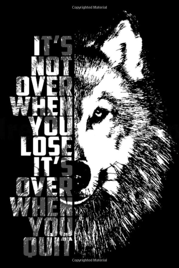 Wolf It's Not Over When You Lose It's Over When You Quit Notebook: (110 Pages, Lined paper, 6 x 9 size, Soft Glossy Cover)