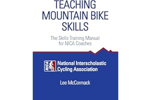 Teaching Mountain Bike Skills: The Skills Training Manual for NICA Coaches