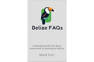 Belize FAQs: A detailed guide for those interested in moving to Belize