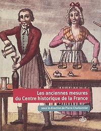 Les  anciennes mesures du Centre historique de la France d'après les tables de conversion