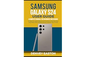 Samsung Galaxy S24 User Guide: A Complete Manual for Beginners and Seniors to Setup the Latest Features and Functions of the New Samsung Galaxy S24, Including Android Updates Tips & Tricks