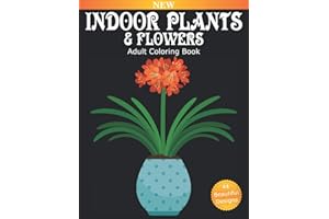 Indoor Plants And Flowers Adult Coloring Book: Over 40 Beautiful Designs for Relaxation and Stress Relief, Many Varieties of 