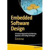 Embedded Software Design: A Practical Approach to Architecture, Processes, and Coding Techniques