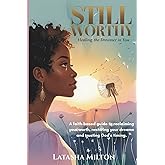 Still Worthy: Healing the Dreamer in You: A faith-based guide to reclaiming your worth, restoring your dreams and trusting God’s timing.