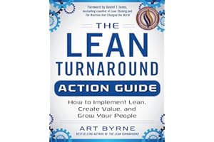 The Lean Turnaround Action Guide: How to Implement Lean, Create Value and Grow Your People