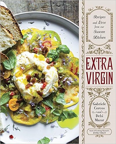 Extra Virgin: Recipes & Love from Our Tuscan Kitchen, by Gabriele Corcos Debi Mazar