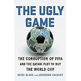The Ugly Game: The Corruption of FIFA and the Qatari Plot to Buy the World Cup