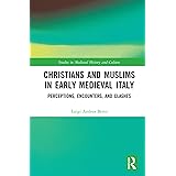 Christians and Muslims in Early Medieval Italy: Perceptions, Encounters, and Clashes (Studies in Medieval History and Culture