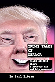 Trump Tales Of Terror: Weird Stories About A Hideous Man And His Movement