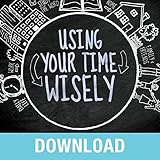 Using Your Time Wisely: Living Your Life to the Fullest with God's Help