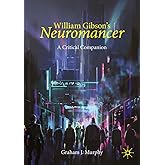 William Gibson's "Neuromancer": A Critical Companion (Palgrave Science Fiction and Fantasy: A New Canon)