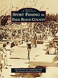 Sport Fishing in Palm Beach County by Janet DeVries