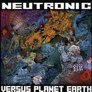 Neutronic Vs. Planet Earth