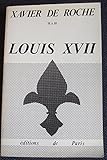 Louis XVII: Des documents-- des faits-- des certitudes-- : 1785-27 mars 1986 (French Edition) by