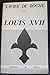 Louis XVII: Des documents-- des faits-- des certitudes-- : 1785-27 mars 1986 (French Edition) by