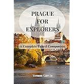 Prague For Explorers: A Complete Travel Companion