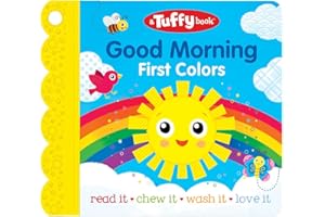 Tuffy Good Morning First Colors Book - Washable, Chewable, Unrippable Pages With Hole For Stroller Or Toy Ring, Teether Tough (A Tuffy Book)