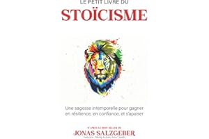 Le petit livre du stoïcisme: Une sagesse intemporelle pour gagner en résilience, en confiance, et s’apaiser | The Little Book