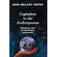 Capitalism in the Anthropocene: Ecological Ruin or Ecological Revolution (MRP S22)