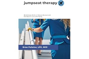 Jumpseat Therapy: Mindfulness Skills to Reduce Burnout and Fall Back in Love with Flying