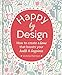 Happy by Design: How to create a home that boosts your health & happiness by 