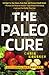 The Paleo Cure: Eat Right for Your Genes, Body Type, and Personal Health Needs -- Prevent and Reverse Disease, Lose Weight Effortlessly, and Look and Feel Better than Ever by Chris Kresser