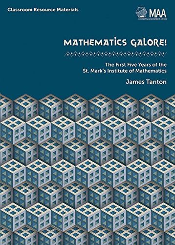 Mathematics Galore!: The First Five Years of the St. Mark's Institute of Mathematics (Classroom Resource Materials)