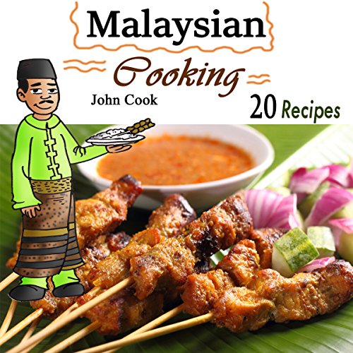 Malaysian Cooking: 20 Malaysian Cookbook Recipes: Delicious Southeast Asia Food by John Cook