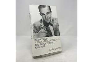 Bing Crosby: A Pocketful of Dreams--The Early Years 1903-1940
