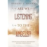 Are We Listening to the Angels?: Edgar Cayce on Angels, Archangels and the Unseen Forces