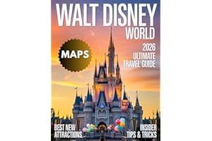 Walt Disney World Travel Guide 2026: Your Ultimate Guide to Attractions, Dining, and Stays Across Magic Kingdom, Epcot, Hollywood Studios, Animal Kingdom With Maps, Rides & Much More