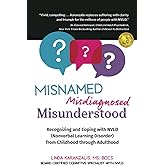 Misnamed, Misdiagnosed, Misunderstood: Recognizing and Coping with NVLD (Nonverbal Learning Disorder) from Childhood Through