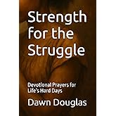 Strength for the Struggle: Devotional Prayers for Life’s Hard Days