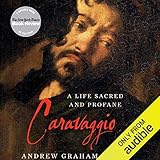 Caravaggio: A Life Sacred and Profane by