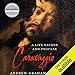 Caravaggio: A Life Sacred and Profane by