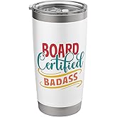 Board Certified Badass - Badass Friend - Badass Co-worker Stainless Steel Insulated Tumbler