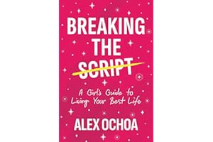 Breaking the Script: A Girl's Guide to Living Your Best Life