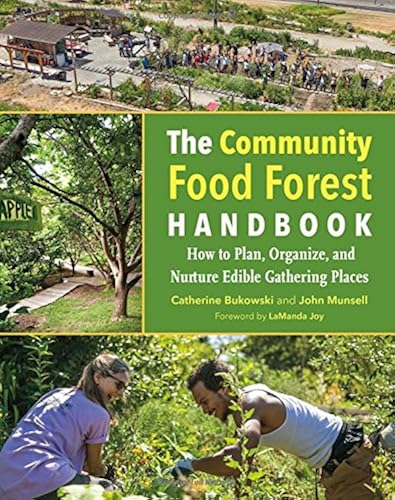 Download The Community Food Forest Handbook: How to Plan, Organize, and Nurture Edible Gathering Places PDF