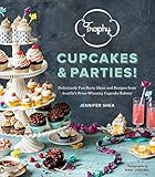 Trophy Cupcakes & Parties!: Deliciously Fun Party Ideas and Recipes from Seattle's Prize-Winning Cup by 