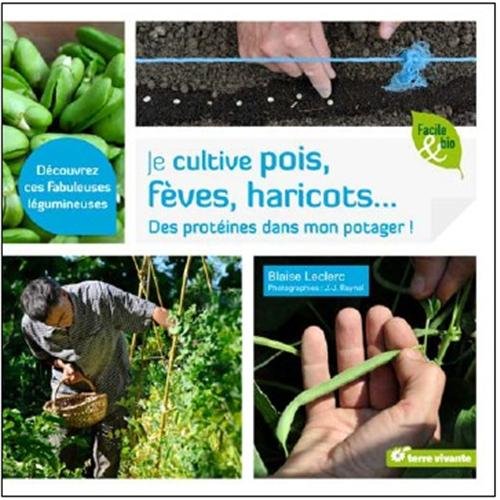 Je cultive pois, fèves, haricots... : Des protéines dans mon potager ! by Blaise Leclerc